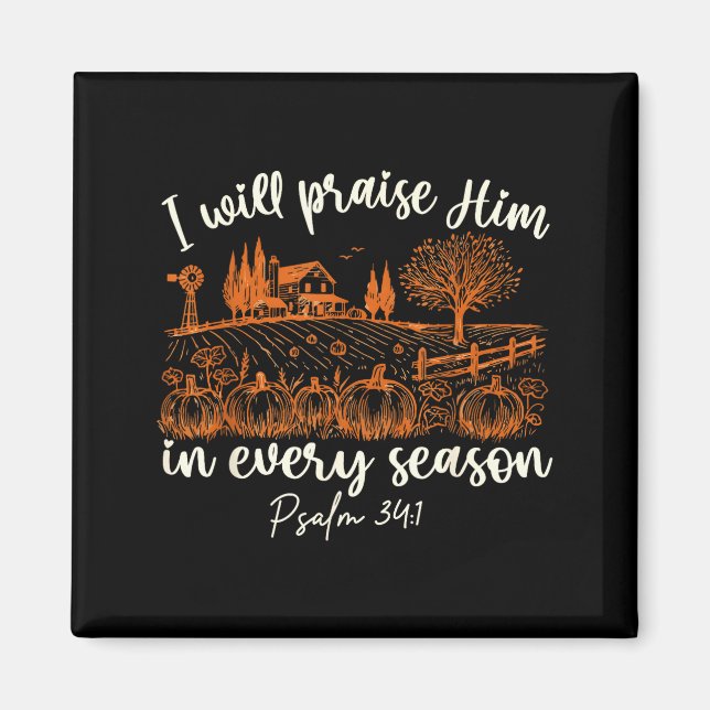 I Will Praise Him In Every Season Thanksgiving Aut Magnet (Framsidan)