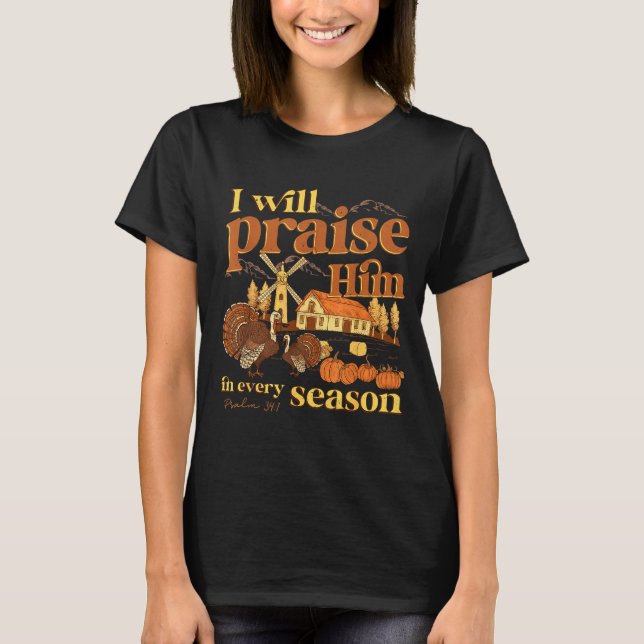 I Will Praise Him In Many Season Christian Farm Fa T Shirt (Framsida)