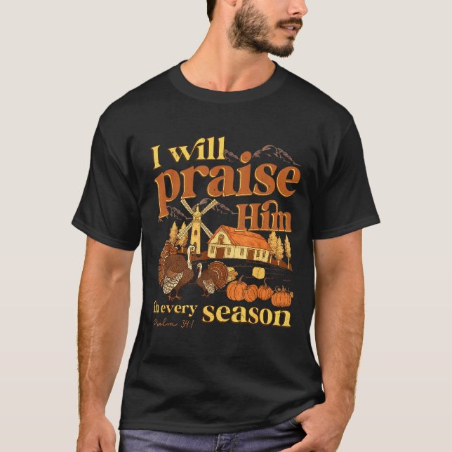 I Will Praise Him In Many Season Christian Farm Fa T Shirt (Framsida)