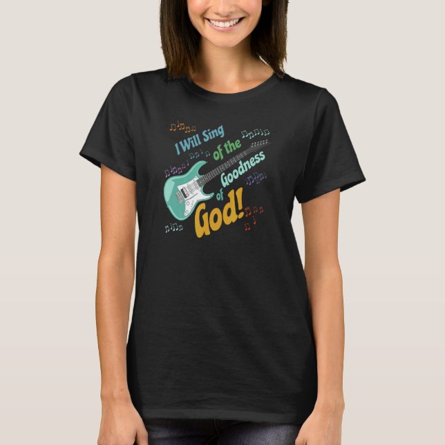 I Will Sing of the Goodness of God  guitar T Shirt (Framsida)