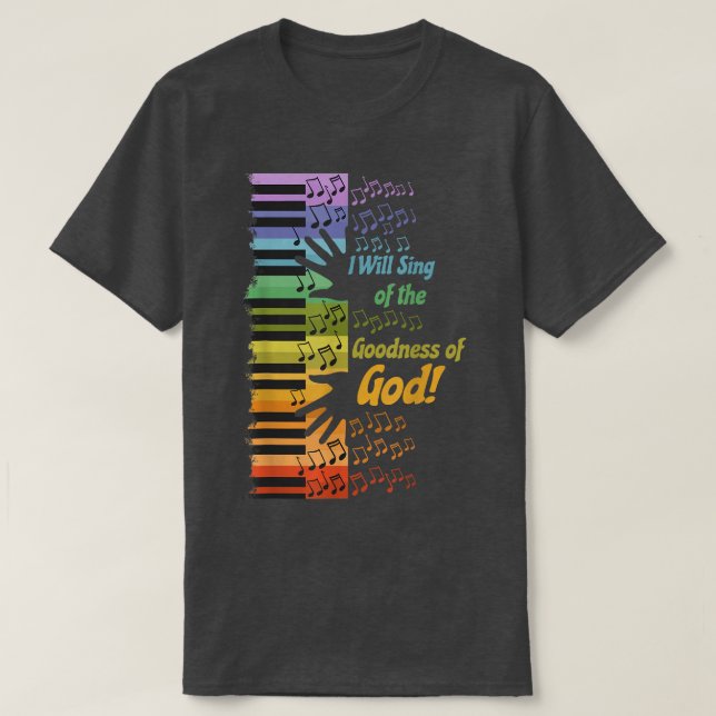 I Will Sing of the Goodness of God  T Shirt (Design framsida)