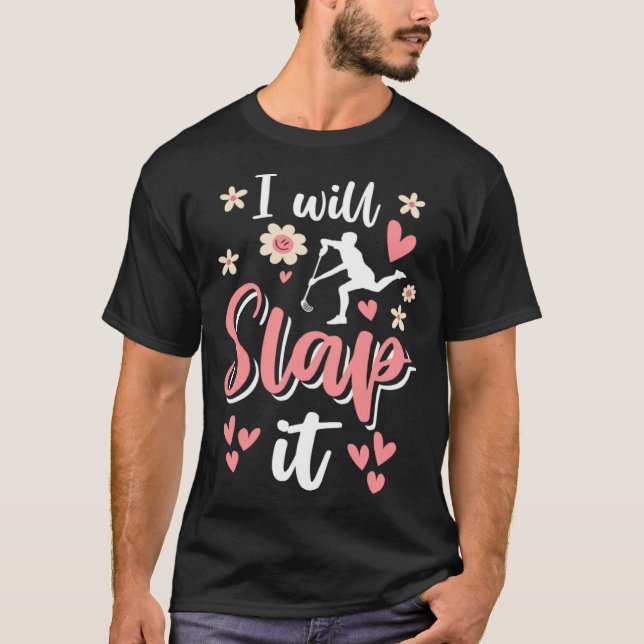 I Will Slap It Field Hockey Player  1 T Shirt (Framsida)