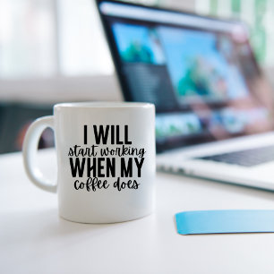 I will start working when my coffee does, funny kaffemugg