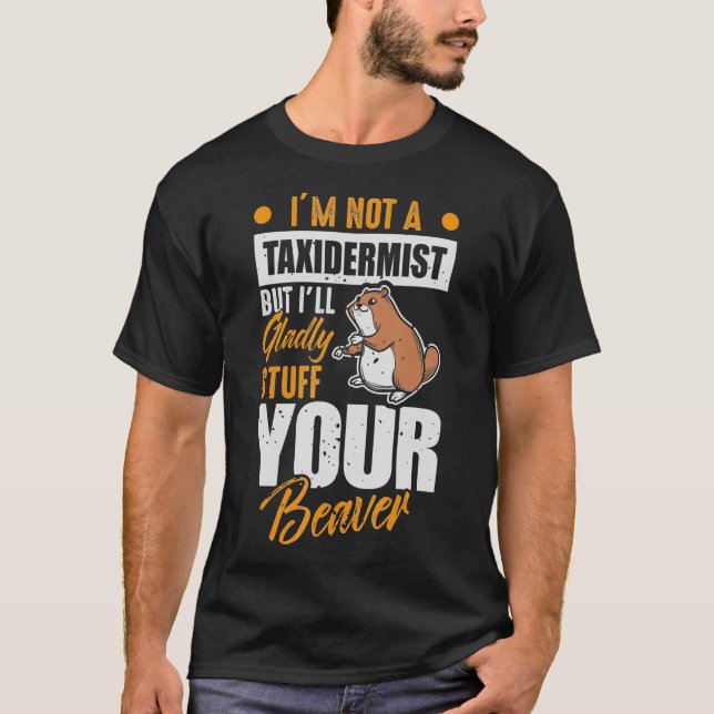 I will Stuff Your Beaver  Wildlife Officer Taiderm T Shirt (Framsida)
