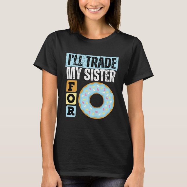 I WILL TRADE MY SISTER FOR A DONUT  DONUT    1 T SHIRT (Framsida)
