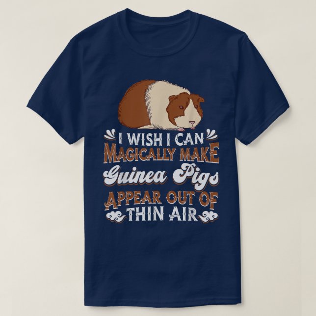I Wish I Can Magically Make Guinea Pigs Appear - G T Shirt (Design framsida)