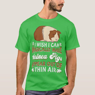 I Wish I Can Magically Make Guinea Pigs Appear  Gu T Shirt