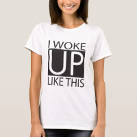 I woke up like this