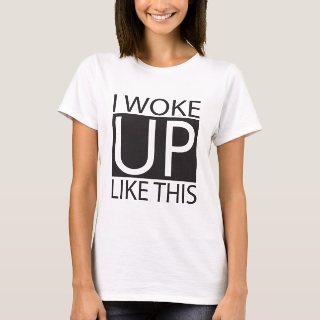 I woke up like this tee (Framsida)