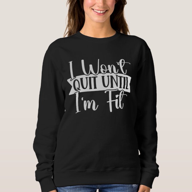 I Won Quit Until I m Fit Fitness Motivation T Shirt (Framsida)