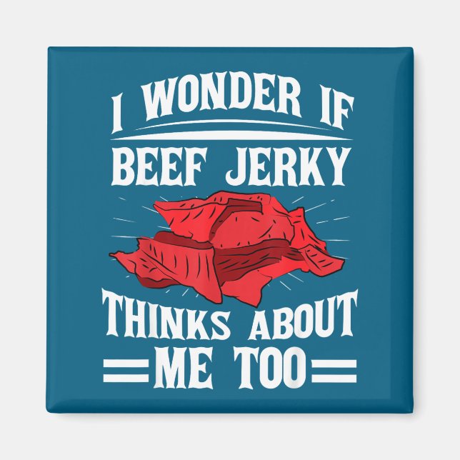 I Wonder If Beef Jerky Thinks About Me Too Food Sa Magnet (Framsidan)