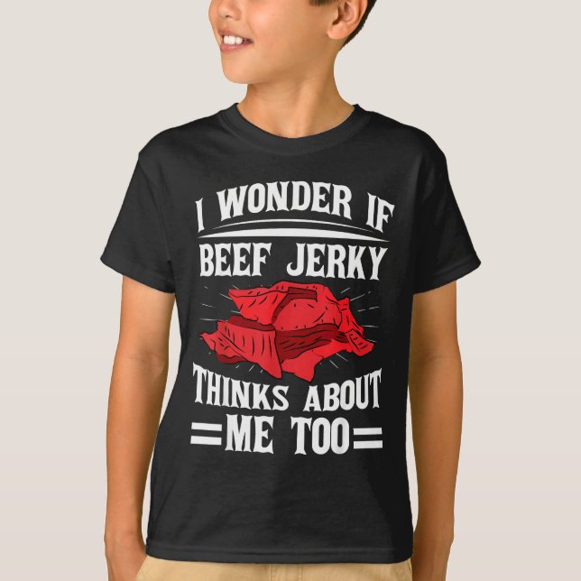 I Wonder If Beef Jerky Thinks About Me Too Food Sa T Shirt (Framsida)