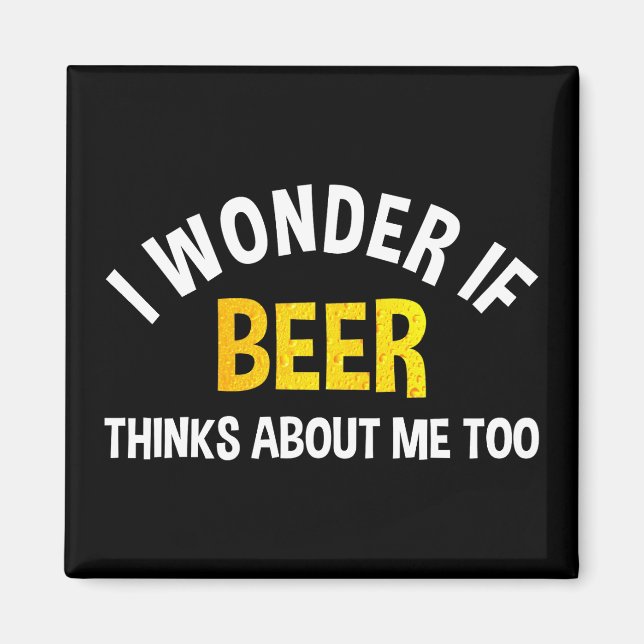 I Wonder If Beer Thinks About Me Too Magnet (Framsidan)