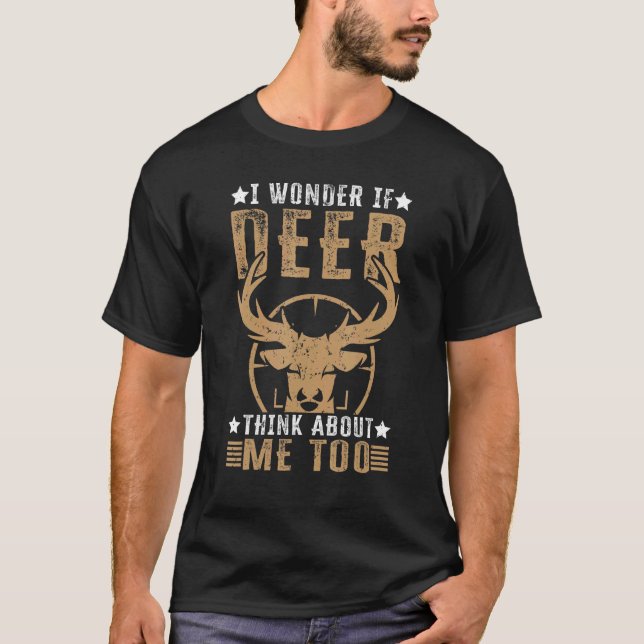 I Wonder If Deer Think About Me Too   Deer Hunting T Shirt (Framsida)