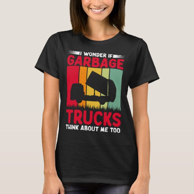 I Wonder If Garbage Trucks Think About Me Too Retr T Shirt (Framsida)