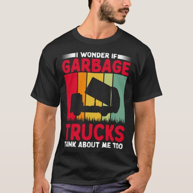 I Wonder If Garbage Trucks Think About Me Too Retr T Shirt (Framsida)