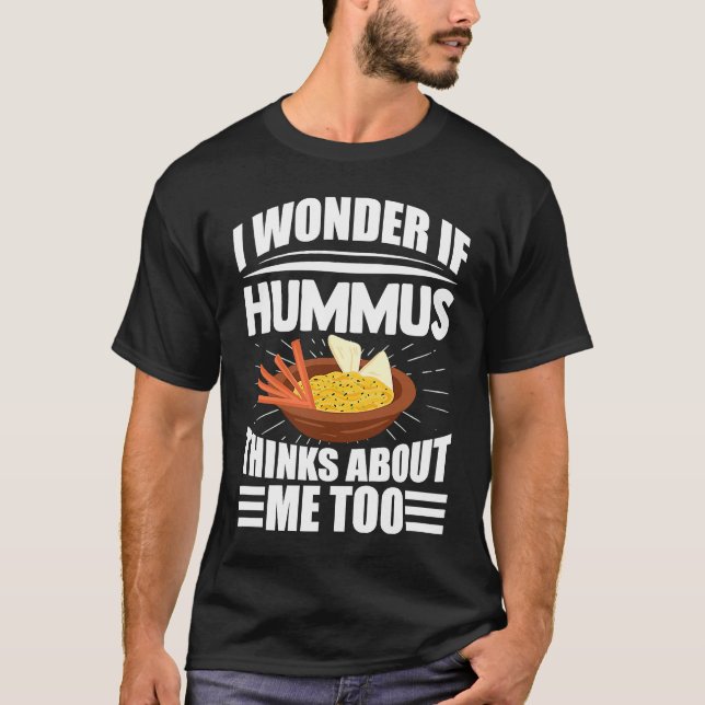 I Wonder If Hummus Thinks About Me Too Food Saying T Shirt (Framsida)
