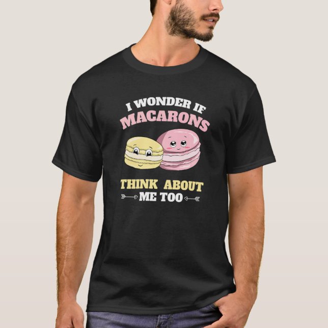 I Wonder If Macarons Think About Me Too Macaron T Shirt (Framsida)