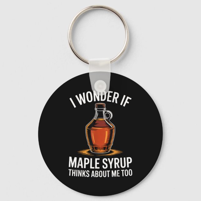 I Wonder If Maple Syrup Thinks About Me Too Food L Nyckelring (Framsida)
