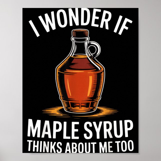 I Wonder If Maple Syrup Thinks About Me Too Food L Poster (Framsidan)