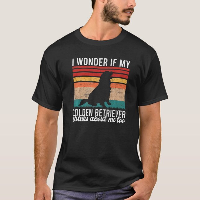 I wonder if my Golden Retriever thinks about me to T Shirt (Framsida)