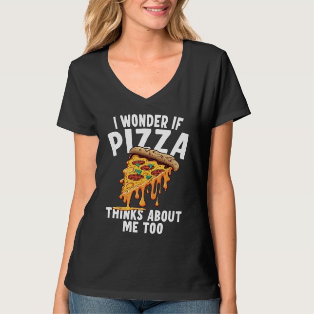 I Wonder If Pizza Thinks About Me Too  3 T Shirt (Framsida)