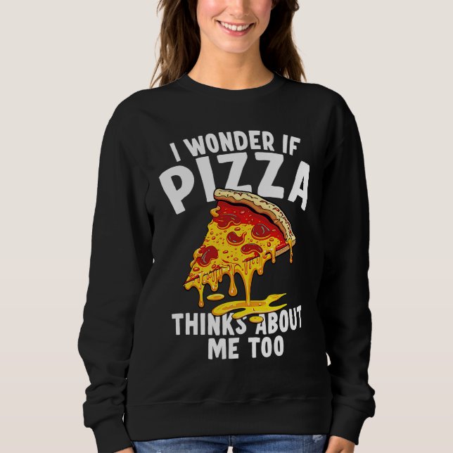 I Wonder If Pizza Thinks About Me Too  9 T Shirt (Framsida)