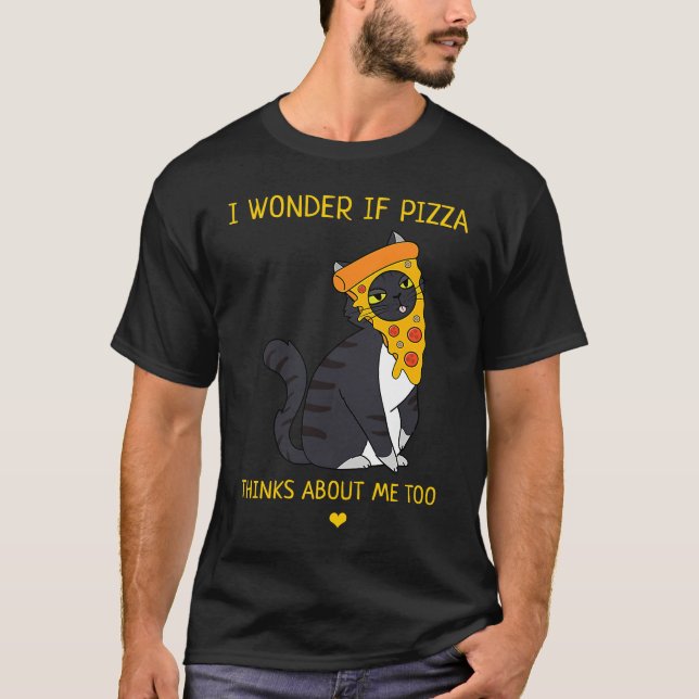 I Wonder If Pizza Thinks About Me Too Food   Cat T Shirt (Framsida)