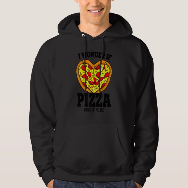 I Wonder If Pizza Thinks About Me Too   Pizza Chef Hoodie (Framsida)
