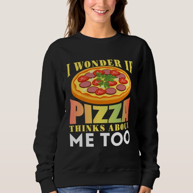 I Wonder If Pizza Thinks About Me Too T Shirt (Framsida)