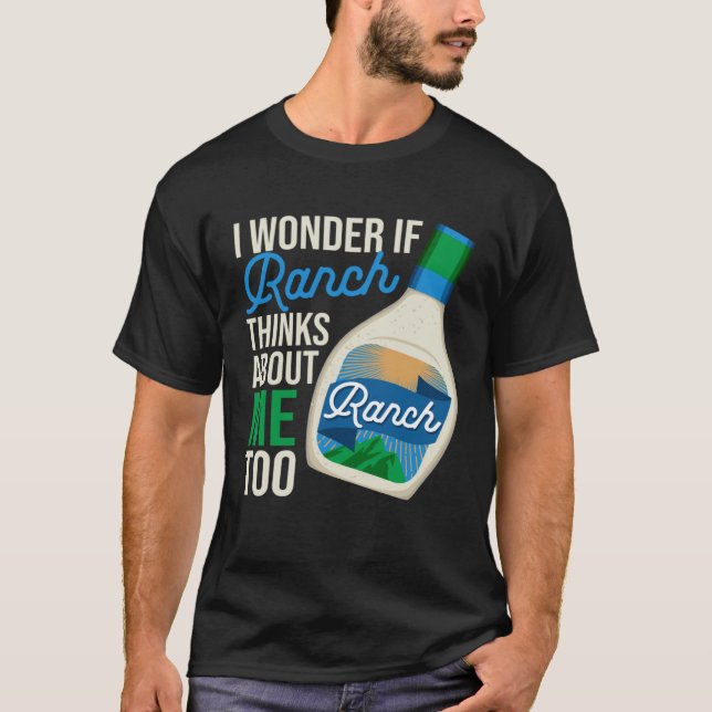 I Wonder If Ranch Thinks About Me Too  Ranch Dress T Shirt (Framsida)
