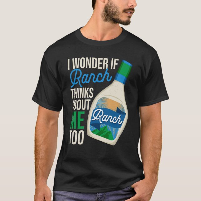 I Wonder If Ranch Thinks About Me Too Ranch Dressi T Shirt (Framsida)