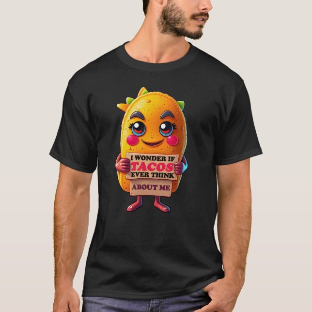 I wonder if tacos ever think about me  t shirt (Framsida)