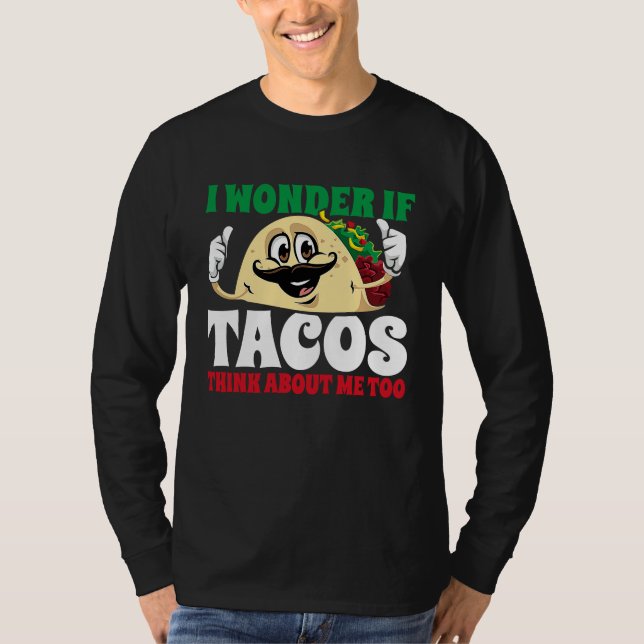I Wonder If Tacos Think About Me Too  Cinco De May T Shirt (Framsida)