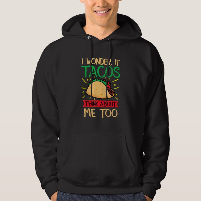 I Wonder If Tacos Think About Me Too Hoodie (Framsida)