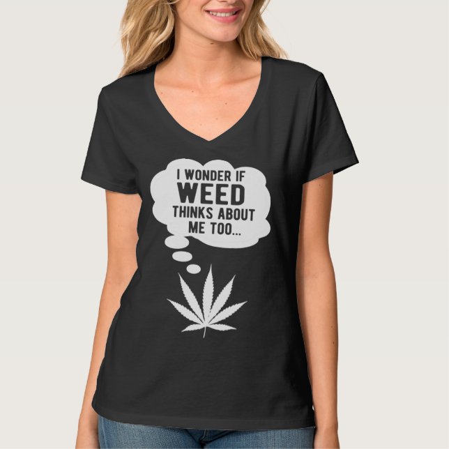 I wonder if weed thinks about me too t shirt (Framsida)