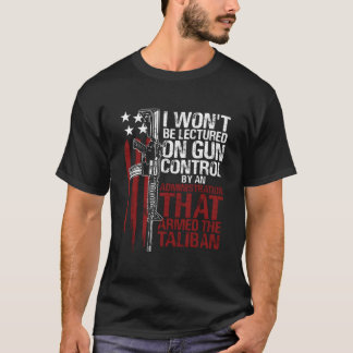 I Won'T Be Lectured On Gun Control By An Administr T Shirt
