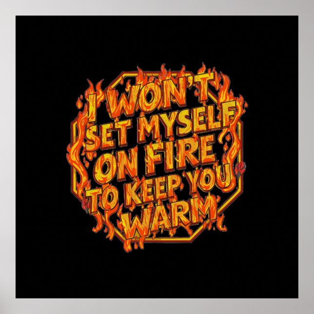 I Won't Set Myself On Fire To Keep You Warm Poster (Framsidan)