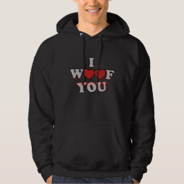 I Woof you Hoodie