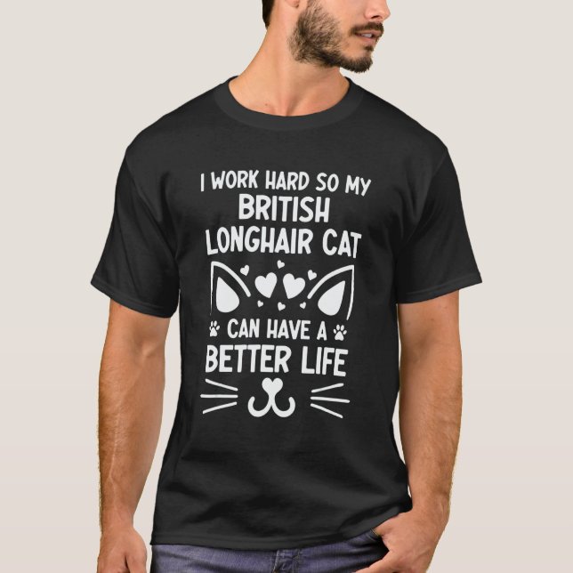 I Work Hard British Longhair Cat Can Have A Better T Shirt (Framsida)