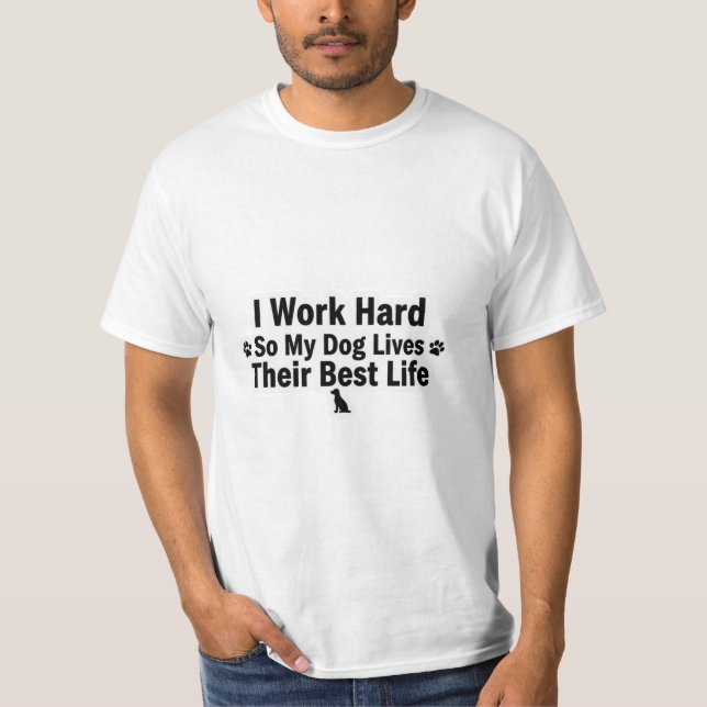 I Work Hard for My Dog T-Shirt (Framsida)