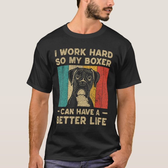 I Work Hard So My Boxer Can Have Better Life T Shirt (Framsida)