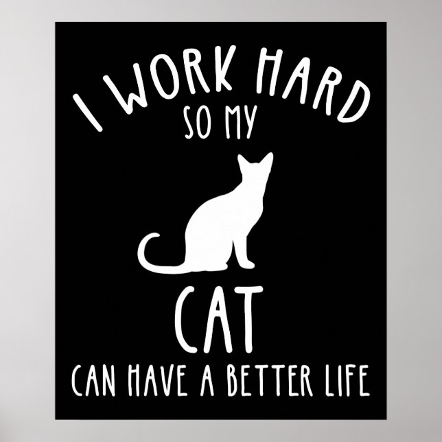 I Work Hard So My Cat Can Have A Better Life Poster (Framsidan)