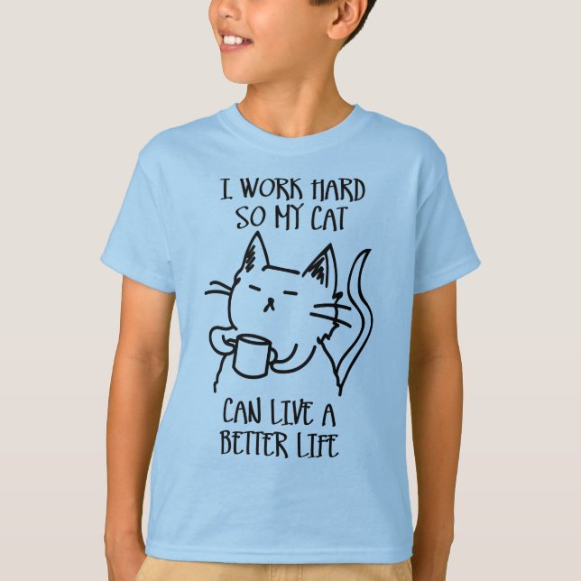 I work hard so my cat can live a better life t shirt (Framsida)