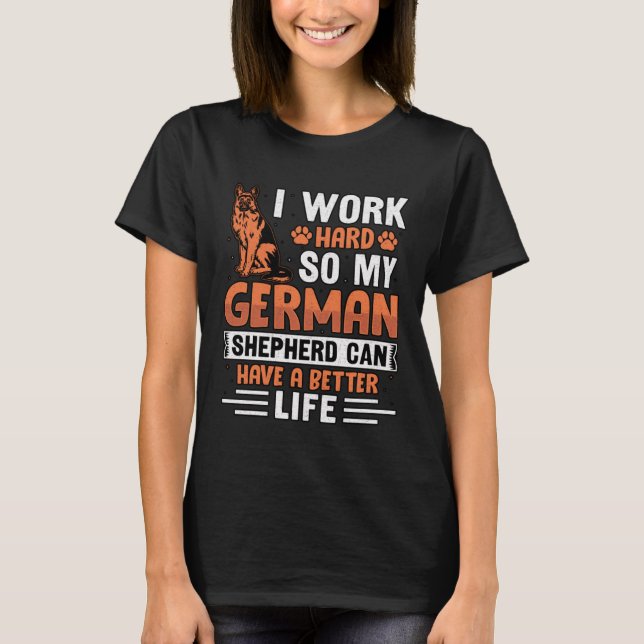 I work hard so my German Shepherd can have a bette T Shirt (Framsida)