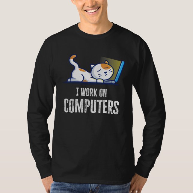 I Work On Computers Cat Quote Tech Coding Cat T Shirt (Framsida)