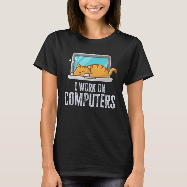 I Work On Computers Cat Quote Tech Coding T Shirt (Framsida)