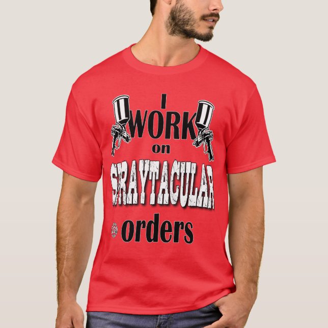 I Work On Spraytacular Orders Car Body Painter T Shirt (Framsida)