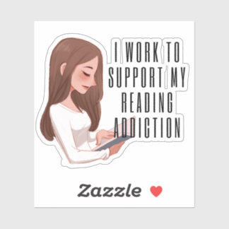 I work to support my reading addiction klistermärken