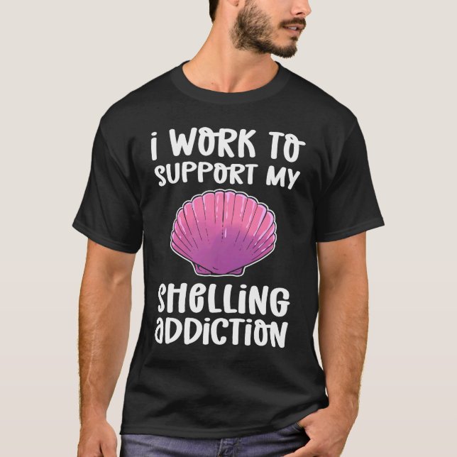 I Work To Support My Shelling Addiction Beachcombi T Shirt (Framsida)